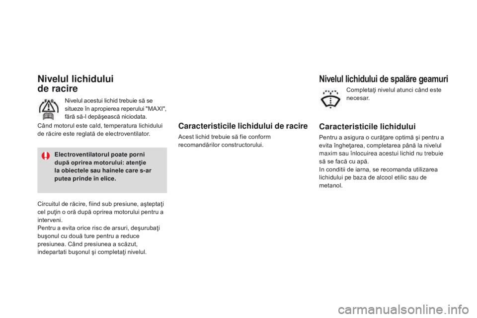 CITROEN DS3 CABRIO 2017 Ghiduri De Utilizare (in Romanian) DS3_ro_Chap09_verifications_ed02-2015
Caracteristicile lichidului de racire
Acest lichid trebuie să fie conform
recomandărilor constructorului.
Nivelul lichidului
de racire
Nivelul acestui lichid CITROEN DS3 CABRIO 2017 Ghiduri De Utilizare (in Romanian) DS3_ro_Chap09_verifications_ed02-2015
Caracteristicile lichidului de racire
Acest lichid trebuie să fie conform
recomandărilor constructorului.
Nivelul lichidului
de racire
Nivelul acestui lichid