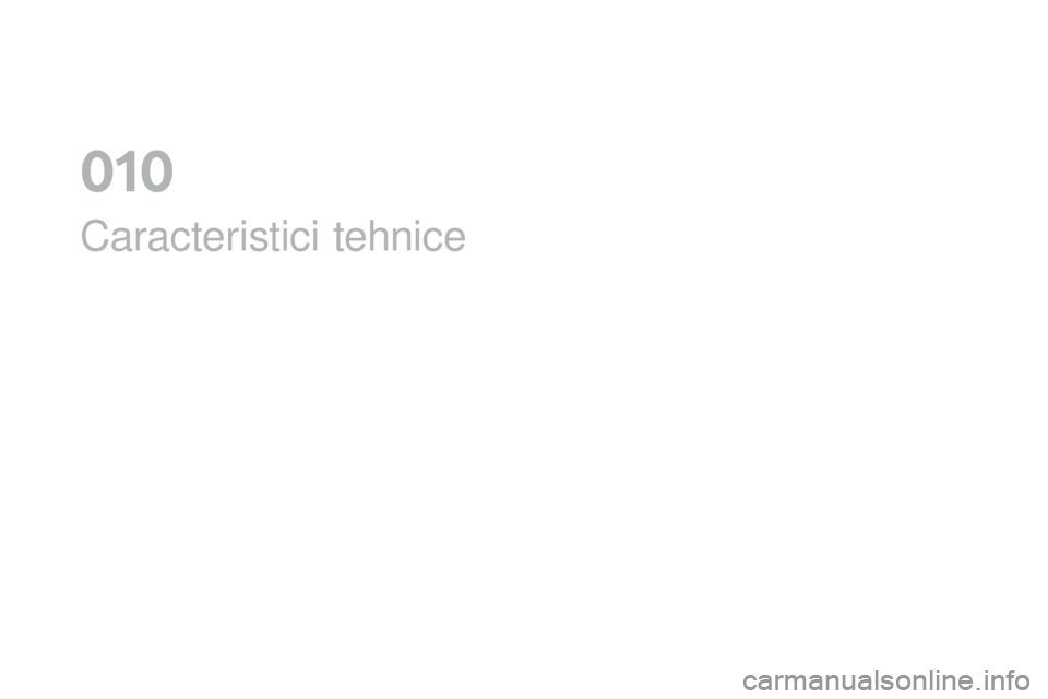 CITROEN DS3 CABRIO 2017 Ghiduri De Utilizare (in Romanian) DS3_ro_Chap10_caracteristiques_ed02-2015
Caracteristici tehnice
010 CITROEN DS3 CABRIO 2017 Ghiduri De Utilizare (in Romanian) DS3_ro_Chap10_caracteristiques_ed02-2015
Caracteristici tehnice
010