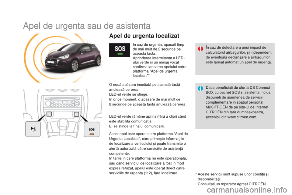 CITROEN DS3 CABRIO 2017 Ghiduri De Utilizare (in Romanian) DS3_ro_Chap11b_BTA_ed02-2015
Apel de urgenta sau de asistenta
În caz de detectare a unui impact de
calculatorul airbagurilor, şi independent
de eventuala declanşare a airbagurilor,
este lansat a CITROEN DS3 CABRIO 2017 Ghiduri De Utilizare (in Romanian) DS3_ro_Chap11b_BTA_ed02-2015
Apel de urgenta sau de asistenta
În caz de detectare a unui impact de
calculatorul airbagurilor, şi independent
de eventuala declanşare a airbagurilor,
este lansat a