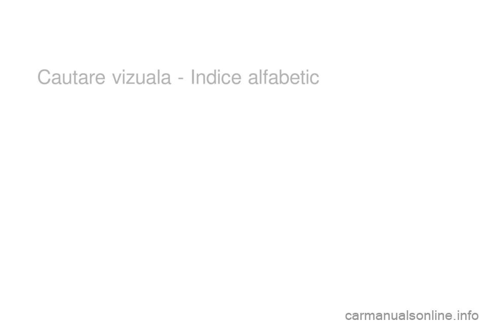 CITROEN DS3 CABRIO 2017 Ghiduri De Utilizare (in Romanian) DS3_ro_Chap12_index-recherche_ed02-2015
Cautare vizuala - Indice alfabetic CITROEN DS3 CABRIO 2017 Ghiduri De Utilizare (in Romanian) DS3_ro_Chap12_index-recherche_ed02-2015
Cautare vizuala - Indice alfabetic