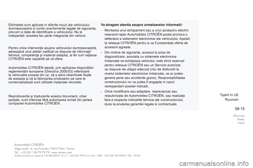 CITROEN DS3 CABRIO 2017 Ghiduri De Utilizare (in Romanian) 4DconceptDiadeisInterak
08-15
DS3_ro_Chap00_couv-imprimeur_fin_ed02-2015
Etichetele sunt aplicate in diferite locuri ale vehiculului
dumneavoastra si contin avertismente legate de siguranta,
precum CITROEN DS3 CABRIO 2017 Ghiduri De Utilizare (in Romanian) 4DconceptDiadeisInterak
08-15
DS3_ro_Chap00_couv-imprimeur_fin_ed02-2015
Etichetele sunt aplicate in diferite locuri ale vehiculului
dumneavoastra si contin avertismente legate de siguranta,
precum