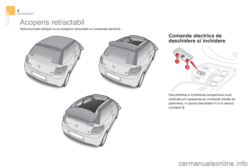 CITROEN DS3 CABRIO 2017 Ghiduri De Utilizare (in Romanian) Deschideri2
DS3-Cabrio_ro_Chap02_ouvertures_ed02-2015
Acoperis retractabil
Vehiculul este echipat cu un acoperis retractabil cu comanda electrica. Deschiderea si inchiderea acoperisului sunt
rea CITROEN DS3 CABRIO 2017 Ghiduri De Utilizare (in Romanian) Deschideri2
DS3-Cabrio_ro_Chap02_ouvertures_ed02-2015
Acoperis retractabil
Vehiculul este echipat cu un acoperis retractabil cu comanda electrica. Deschiderea si inchiderea acoperisului sunt
rea