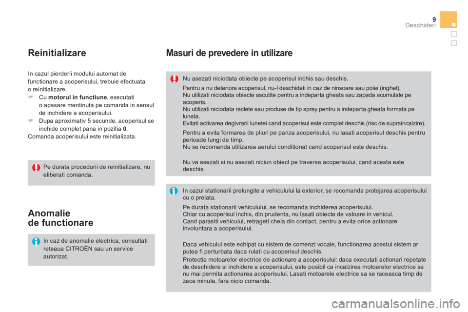CITROEN DS3 CABRIO 2017 Ghiduri De Utilizare (in Romanian) 9Deschideri
DS3-Cabrio_ro_Chap02_ouvertures_ed02-2015
Masuri de prevedere in utilizare
Nu asezati niciodata obiecte pe acoperisul inchis sau deschis.
In cazul stationarii prelungite a vehicul CITROEN DS3 CABRIO 2017 Ghiduri De Utilizare (in Romanian) 9Deschideri
DS3-Cabrio_ro_Chap02_ouvertures_ed02-2015
Masuri de prevedere in utilizare
Nu asezati niciodata obiecte pe acoperisul inchis sau deschis.
In cazul stationarii prelungite a vehicul