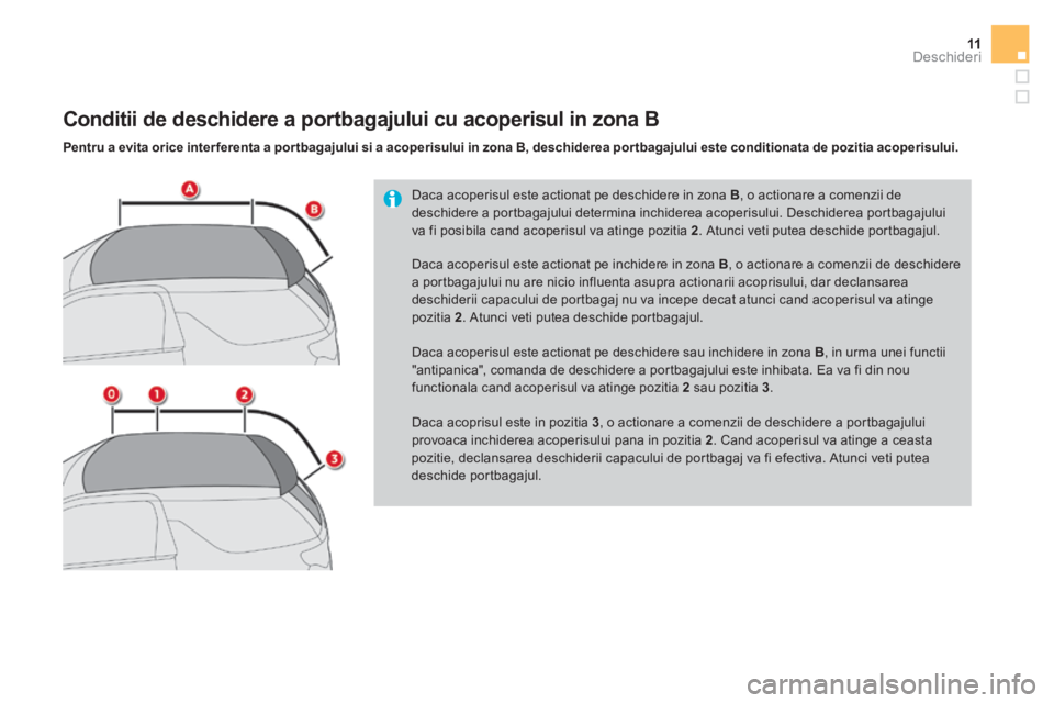 CITROEN DS3 CABRIO 2017 Ghiduri De Utilizare (in Romanian) 11Deschideri
DS3-Cabrio_ro_Chap02_ouvertures_ed02-2015
Daca acoperisul este actionat pe deschidere in zona B , o actionare a comenzii de
deschidere a portbagajului determina inchiderea acoperisulu CITROEN DS3 CABRIO 2017 Ghiduri De Utilizare (in Romanian) 11Deschideri
DS3-Cabrio_ro_Chap02_ouvertures_ed02-2015
Daca acoperisul este actionat pe deschidere in zona B , o actionare a comenzii de
deschidere a portbagajului determina inchiderea acoperisulu
