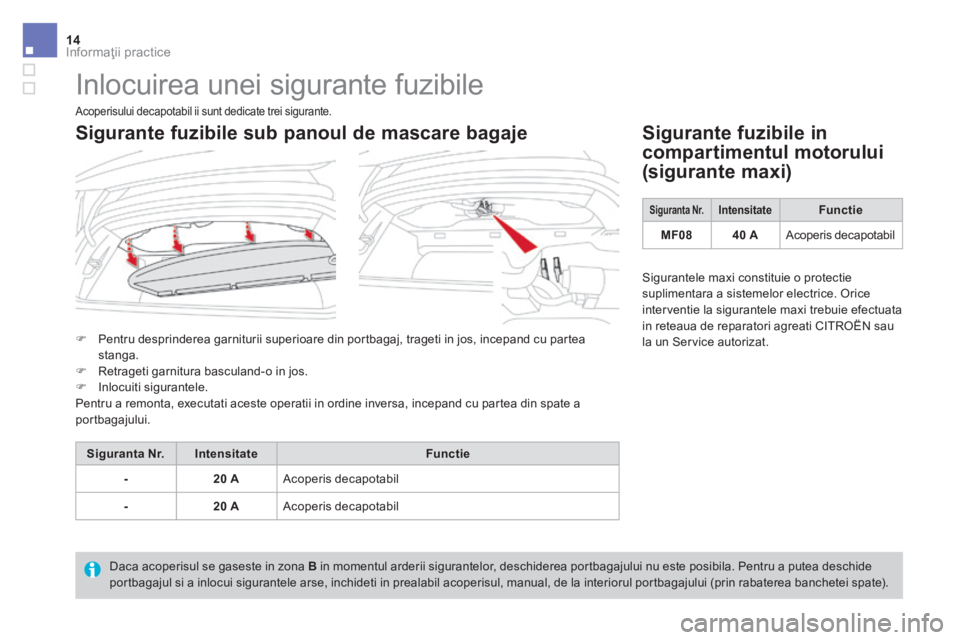 CITROEN DS3 CABRIO 2017 Ghiduri De Utilizare (in Romanian) Informaţii practice14
DS3-Cabrio_ro_Chap08_info-pratiques_ed02-2015
Inlocuirea unei sigurante fuzibile
Pentru desprinderea garniturii superioare din portbagaj, trageti in jos, incepand cu CITROEN DS3 CABRIO 2017 Ghiduri De Utilizare (in Romanian) Informaţii practice14
DS3-Cabrio_ro_Chap08_info-pratiques_ed02-2015
Inlocuirea unei sigurante fuzibile
Pentru desprinderea garniturii superioare din portbagaj, trageti in jos, incepand cu