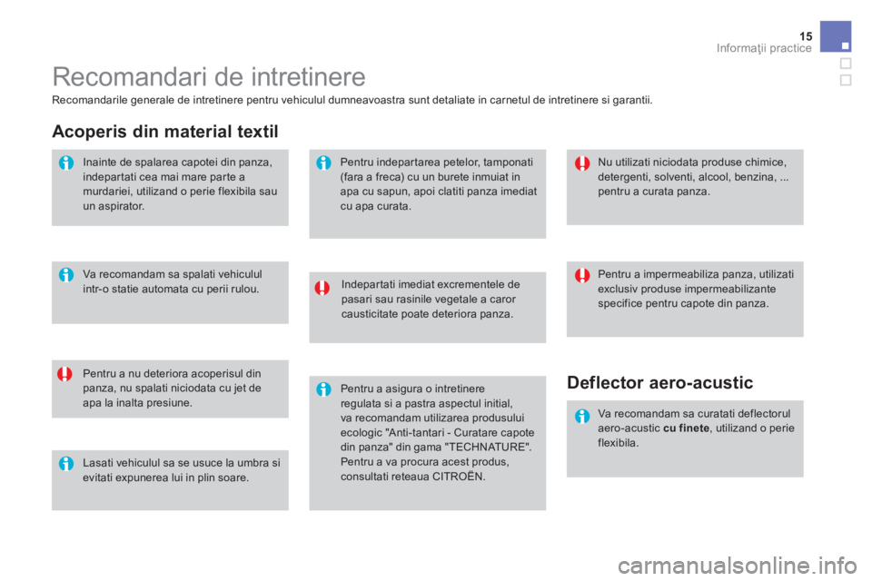 CITROEN DS3 CABRIO 2017 Ghiduri De Utilizare (in Romanian) 15Informaţii practice
DS3-Cabrio_ro_Chap08_info-pratiques_ed02-2015
Recomandari de intretinere
Indepartati imediat excrementele de
pasari sau rasinile vegetale a caror
causticitate poate deteri CITROEN DS3 CABRIO 2017 Ghiduri De Utilizare (in Romanian) 15Informaţii practice
DS3-Cabrio_ro_Chap08_info-pratiques_ed02-2015
Recomandari de intretinere
Indepartati imediat excrementele de
pasari sau rasinile vegetale a caror
causticitate poate deteri