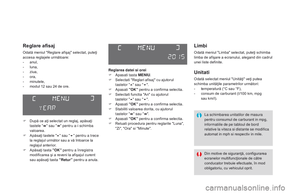 CITROEN DS3 CABRIO 2017 Ghiduri De Utilizare (in Romanian) DS3_ro_Chap01_controle-de-marche_ed02-2015
Limbi
Odată meniul "Limba" selectat, puteţi schimba
limba de afişare a ecranului, alegand din cadrul
unei liste definite.
Unitati
Odată selecta CITROEN DS3 CABRIO 2017 Ghiduri De Utilizare (in Romanian) DS3_ro_Chap01_controle-de-marche_ed02-2015
Limbi
Odată meniul "Limba" selectat, puteţi schimba
limba de afişare a ecranului, alegand din cadrul
unei liste definite.
Unitati
Odată selecta