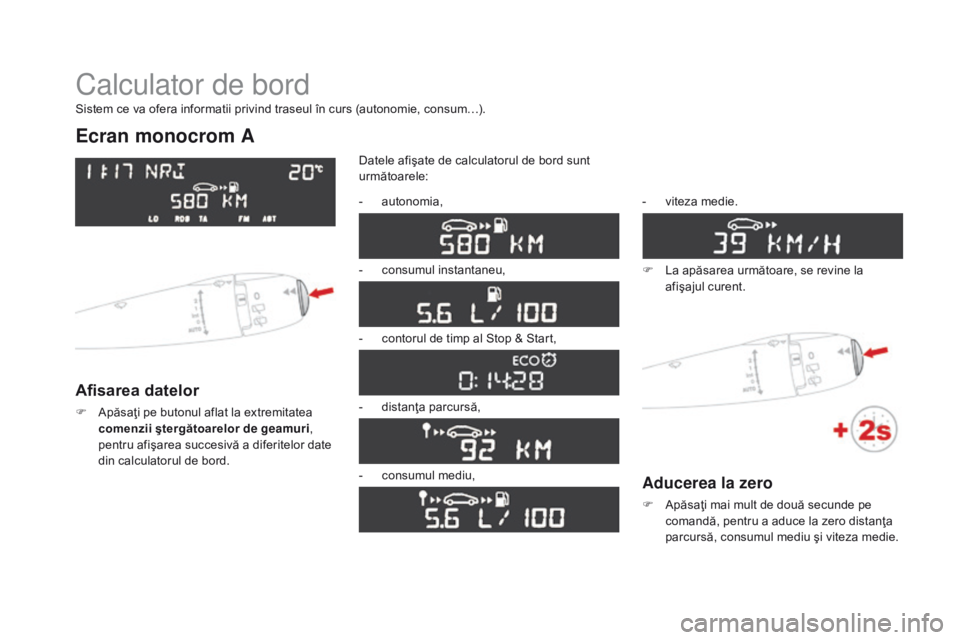 CITROEN DS3 CABRIO 2017 Ghiduri De Utilizare (in Romanian) DS3_ro_Chap01_controle-de-marche_ed02-2015
Calculator de bord
Ecran monocrom A
Afisarea datelor
F Apăsaţi pe butonul aflat la extremitatea
comenzii ştergătoarelor de geamuri,
pentru afişarea s CITROEN DS3 CABRIO 2017 Ghiduri De Utilizare (in Romanian) DS3_ro_Chap01_controle-de-marche_ed02-2015
Calculator de bord
Ecran monocrom A
Afisarea datelor
F Apăsaţi pe butonul aflat la extremitatea
comenzii ştergătoarelor de geamuri,
pentru afişarea s
