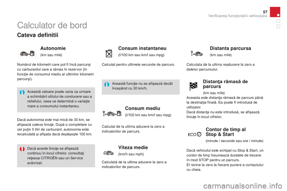 CITROEN DS3 CABRIO 2017 Ghiduri De Utilizare (in Romanian) 57
DS3_ro_Chap01_controle-de-marche_ed02-2015
Cateva definitii
Autonomie
(km sau mile)
Consum instantaneu
(l/100 km sau km/l sau mpg)
Contor de timp al
Stop & Start
(minute / secunde sau ore / minut CITROEN DS3 CABRIO 2017 Ghiduri De Utilizare (in Romanian) 57
DS3_ro_Chap01_controle-de-marche_ed02-2015
Cateva definitii
Autonomie
(km sau mile)
Consum instantaneu
(l/100 km sau km/l sau mpg)
Contor de timp al
Stop & Start
(minute / secunde sau ore / minut