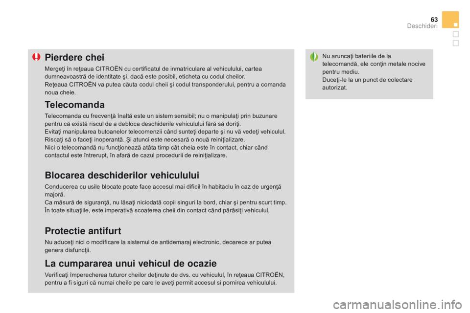 CITROEN DS3 CABRIO 2017 Ghiduri De Utilizare (in Romanian) 63
DS3_ro_Chap02_ouvertures_ed02-2015
Nu aruncaţi bateriile de la
telecomandă, ele conţin metale nocive
pentru mediu.
Duceţi-le la un punct de colectare
autorizat.Pierdere chei
Mergeţi în reŠCITROEN DS3 CABRIO 2017 Ghiduri De Utilizare (in Romanian) 63
DS3_ro_Chap02_ouvertures_ed02-2015
Nu aruncaţi bateriile de la
telecomandă, ele conţin metale nocive
pentru mediu.
Duceţi-le la un punct de colectare
autorizat.Pierdere chei
MergeÅ£i în reÅ