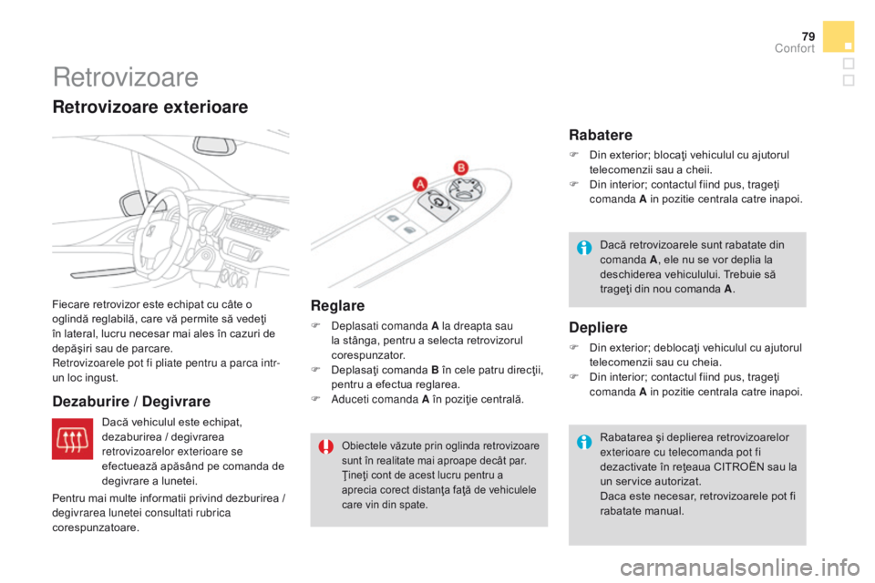 CITROEN DS3 CABRIO 2017 Ghiduri De Utilizare (in Romanian) 79
DS3_ro_Chap03_confort_ed02-2015
Retrovizoare
Fiecare retrovizor este echipat cu câte o
oglindă reglabilă, care vă permite să vedeţi
în lateral, lucru necesar mai ales în cazuri de
depăŠCITROEN DS3 CABRIO 2017 Ghiduri De Utilizare (in Romanian) 79
DS3_ro_Chap03_confort_ed02-2015
Retrovizoare
Fiecare retrovizor este echipat cu câte o
oglindă reglabilă, care vă permite să vedeţi
în lateral, lucru necesar mai ales în cazuri de
depăÅ