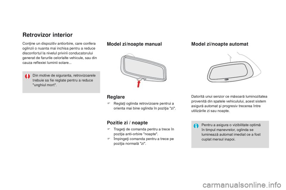 CITROEN DS3 CABRIO 2017 Ghiduri De Utilizare (in Romanian) DS3_ro_Chap03_confort_ed02-2015
Retrovizor interior
Model zi/noapte manual
Reglare
F Reglaţi oglinda retrovizoare pentrui a
orienta mai bine oglinda în poziţia "zi".
Pozitie zi / noapte
F CITROEN DS3 CABRIO 2017 Ghiduri De Utilizare (in Romanian) DS3_ro_Chap03_confort_ed02-2015
Retrovizor interior
Model zi/noapte manual
Reglare
F Reglaţi oglinda retrovizoare pentrui a
orienta mai bine oglinda în poziţia "zi".
Pozitie zi / noapte
F