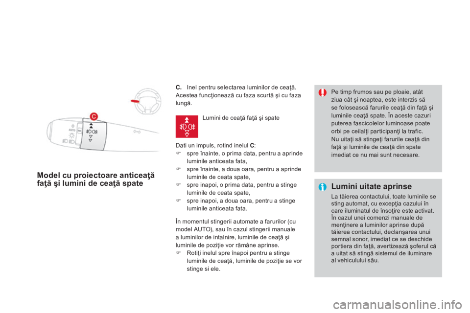 CITROEN DS3 CABRIO 2016 Ghiduri De Utilizare (in Romanian) DS3_ro_Chap05_visibilite_ed01-2015
C. Inel pentru selectarea luminilor de ceaţă.
Acestea funcţionează cu faza scurtă şi cu faza
lungă.
Dati un impuls, rotind inelul C:
F
s
pre înainte, o p CITROEN DS3 CABRIO 2016 Ghiduri De Utilizare (in Romanian) DS3_ro_Chap05_visibilite_ed01-2015
C. Inel pentru selectarea luminilor de ceaţă.
Acestea funcţionează cu faza scurtă şi cu faza
lungă.
Dati un impuls, rotind inelul C:
F
s
pre înainte, o p