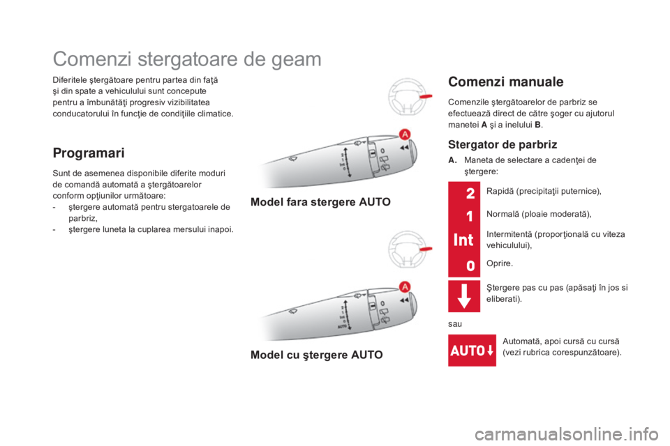 CITROEN DS3 CABRIO 2016 Ghiduri De Utilizare (in Romanian) DS3_ro_Chap05_visibilite_ed01-2015
Diferitele ştergătoare pentru partea din faţă
şi din spate a vehiculului sunt concepute
pentru a îmbunătăţi progresiv vizibilitatea
conducatorului în fu CITROEN DS3 CABRIO 2016 Ghiduri De Utilizare (in Romanian) DS3_ro_Chap05_visibilite_ed01-2015
Diferitele ştergătoare pentru partea din faţă
şi din spate a vehiculului sunt concepute
pentru a îmbunătăţi progresiv vizibilitatea
conducatorului în fu