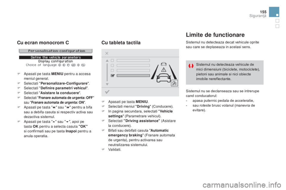 CITROEN DS3 CABRIO 2016 Ghiduri De Utilizare (in Romanian) 155
DS3_ro_Chap06_securite_ed01-2015
Limite de functionare
Sistemul nu detecteaza decat vehicule oprite
sau care se deplaseaza in acelasi sens.Sistemul nu detecteaza vehicule de
mici dimensiuni (bic CITROEN DS3 CABRIO 2016 Ghiduri De Utilizare (in Romanian) 155
DS3_ro_Chap06_securite_ed01-2015
Limite de functionare
Sistemul nu detecteaza decat vehicule oprite
sau care se deplaseaza in acelasi sens.Sistemul nu detecteaza vehicule de
mici dimensiuni (bic