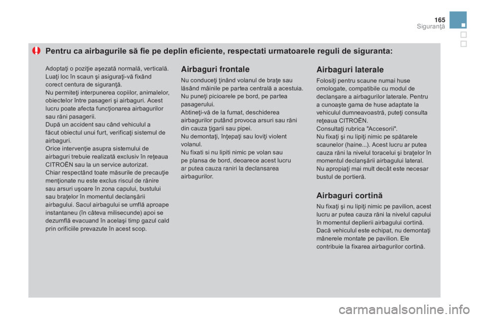 CITROEN DS3 CABRIO 2016 Ghiduri De Utilizare (in Romanian) 165
DS3_ro_Chap06_securite_ed01-2015
Pentru ca airbagurile să fie pe deplin eficiente, respectati urmatoarele reguli de siguranta:Airbaguri frontale
Nu conduceţi ţinând volanul de braţe sau
lăs CITROEN DS3 CABRIO 2016 Ghiduri De Utilizare (in Romanian) 165
DS3_ro_Chap06_securite_ed01-2015
Pentru ca airbagurile să fie pe deplin eficiente, respectati urmatoarele reguli de siguranta:Airbaguri frontale
Nu conduceţi ţinând volanul de braţe sau
lăs