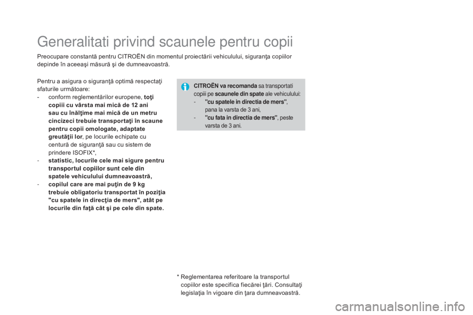 CITROEN DS3 CABRIO 2016 Ghiduri De Utilizare (in Romanian) DS3_ro_Chap07_securite-enfants_ed01-2015
Generalitati privind scaunele pentru copii
Preocupare constantă pentru CITROËN din momentul proiectării vehiculului, siguranţa copiilor
depinde în aceeaŠCITROEN DS3 CABRIO 2016 Ghiduri De Utilizare (in Romanian) DS3_ro_Chap07_securite-enfants_ed01-2015
Generalitati privind scaunele pentru copii
Preocupare constantă pentru CITROËN din momentul proiectării vehiculului, siguranţa copiilor
depinde în aceeaÅ