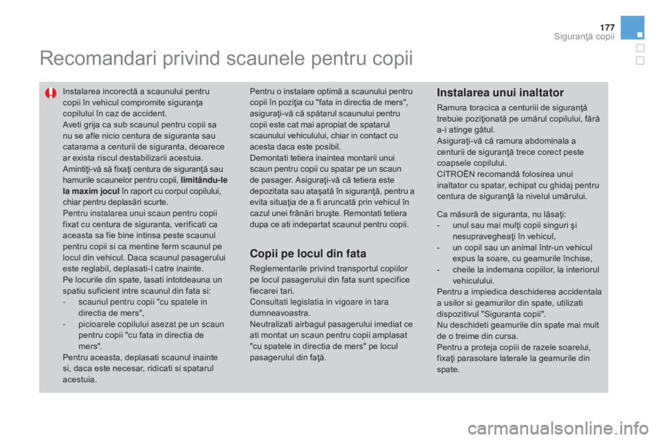 CITROEN DS3 CABRIO 2016 Ghiduri De Utilizare (in Romanian) 177
DS3_ro_Chap07_securite-enfants_ed01-2015
Recomandari privind scaunele pentru copii
Instalarea incorectă a scaunului pentru
copii în vehicul compromite siguranţa
copilului în caz de accident. CITROEN DS3 CABRIO 2016 Ghiduri De Utilizare (in Romanian) 177
DS3_ro_Chap07_securite-enfants_ed01-2015
Recomandari privind scaunele pentru copii
Instalarea incorectă a scaunului pentru
copii în vehicul compromite siguranţa
copilului în caz de accident.