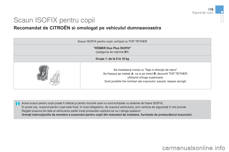 CITROEN DS3 CABRIO 2016 Ghiduri De Utilizare (in Romanian) 179
DS3_ro_Chap07_securite-enfants_ed01-2015
Scaun ISOFIX pentru copii
Acest scaun pentru copii poate fi utilizat şi pentru locurile care nu sunt echipate cu sisteme de fixare ISOFIX.
În acest caz, CITROEN DS3 CABRIO 2016 Ghiduri De Utilizare (in Romanian) 179
DS3_ro_Chap07_securite-enfants_ed01-2015
Scaun ISOFIX pentru copii
Acest scaun pentru copii poate fi utilizat şi pentru locurile care nu sunt echipate cu sisteme de fixare ISOFIX.
În acest caz,