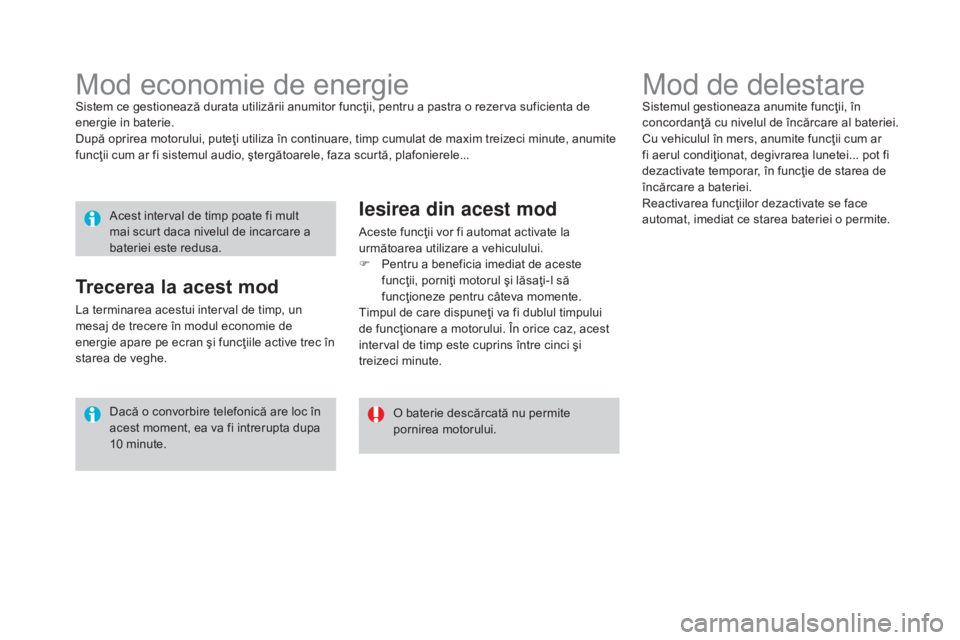CITROEN DS3 CABRIO 2016 Ghiduri De Utilizare (in Romanian) DS3_ro_Chap08_info-pratiques_ed01-2015
Mod de delestareSistemul gestioneaza anumite funcţii, în
concordanţă cu nivelul de încărcare al bateriei.
Cu vehiculul în mers, anumite funcţii cum ar
CITROEN DS3 CABRIO 2016 Ghiduri De Utilizare (in Romanian) DS3_ro_Chap08_info-pratiques_ed01-2015
Mod de delestareSistemul gestioneaza anumite funcţii, în
concordanţă cu nivelul de încărcare al bateriei.
Cu vehiculul în mers, anumite funcţii cum ar