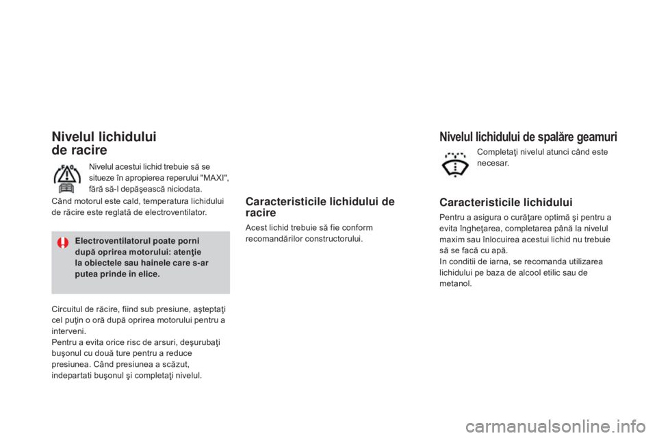 CITROEN DS3 CABRIO 2016 Ghiduri De Utilizare (in Romanian) Caracteristicile lichidului de
racire
Acest lichid trebuie să fie conform
recomandărilor constructorului.
Nivelul lichidului
de racire
Nivelul acestui lichid trebuie să se
situeze în apropier CITROEN DS3 CABRIO 2016 Ghiduri De Utilizare (in Romanian) Caracteristicile lichidului de
racire
Acest lichid trebuie să fie conform
recomandărilor constructorului.
Nivelul lichidului
de racire
Nivelul acestui lichid trebuie să se
situeze în apropier