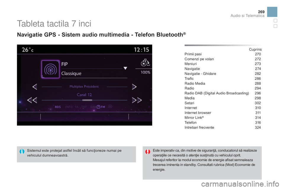 CITROEN DS3 CABRIO 2016  Ghiduri De Utilizare (in Romanian) 269
DS3_ro_Chap11c_SMEGplus_ed01-2015
Tableta tactila 7 inci
Navigatie GPS - Sistem audio multimedia - Telefon Bluetooth®
Cuprins
Primii pasi
 2 70
Comenzi pe volan
 
2
 72
Meniuri
 

273
Navigatie
 