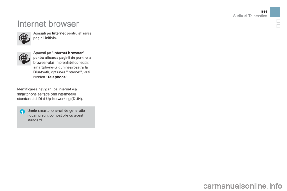 CITROEN DS3 CABRIO 2016  Ghiduri De Utilizare (in Romanian) 3 11
DS3_ro_Chap11c_SMEGplus_ed01-2015
Internet browser
Identificarea navigarii pe Internet via 
smartphone se face prin intermediul 
standardului Dial-Up Networking (DUN).Apasati pe "
Internet br