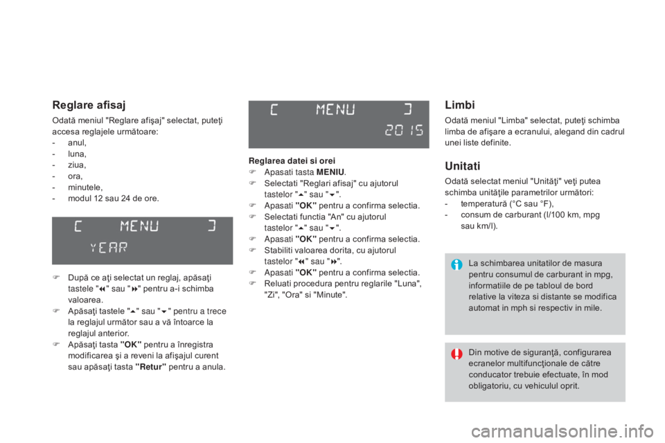 CITROEN DS3 CABRIO 2016  Ghiduri De Utilizare (in Romanian) DS3_ro_Chap01_controle-de-marche_ed01-2015
Limbi
Odată meniul "Limba" selectat, puteţi schimba 
limba de afişare a ecranului, alegand din cadrul 
unei liste definite.
Unitati
Odată selecta