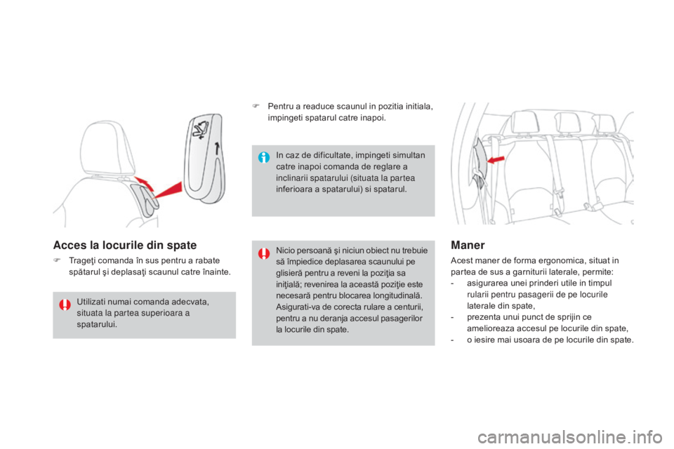 CITROEN DS3 CABRIO 2016  Ghiduri De Utilizare (in Romanian) DS3_ro_Chap03_confort_ed01-2015
Acces la locurile din spate
F Trageţi comanda în sus pentru a rabate spătarul şi deplasaţi scaunul catre înainte. Nicio persoană şi niciun obiect nu trebuie 
s