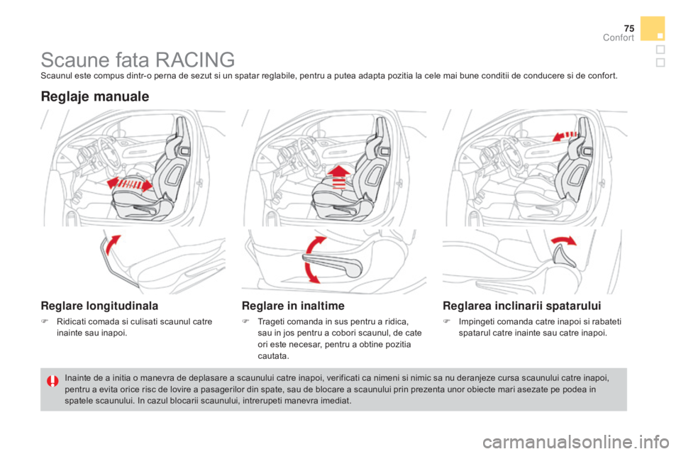 CITROEN DS3 CABRIO 2016  Ghiduri De Utilizare (in Romanian) 75
DS3_ro_Chap03_confort_ed01-2015
Scaune fata RACINGScaunul este compus dintr-o perna de sezut si un spatar reglabile, pentru a putea adapta pozitia la cele mai bune conditii de conducere si de confo