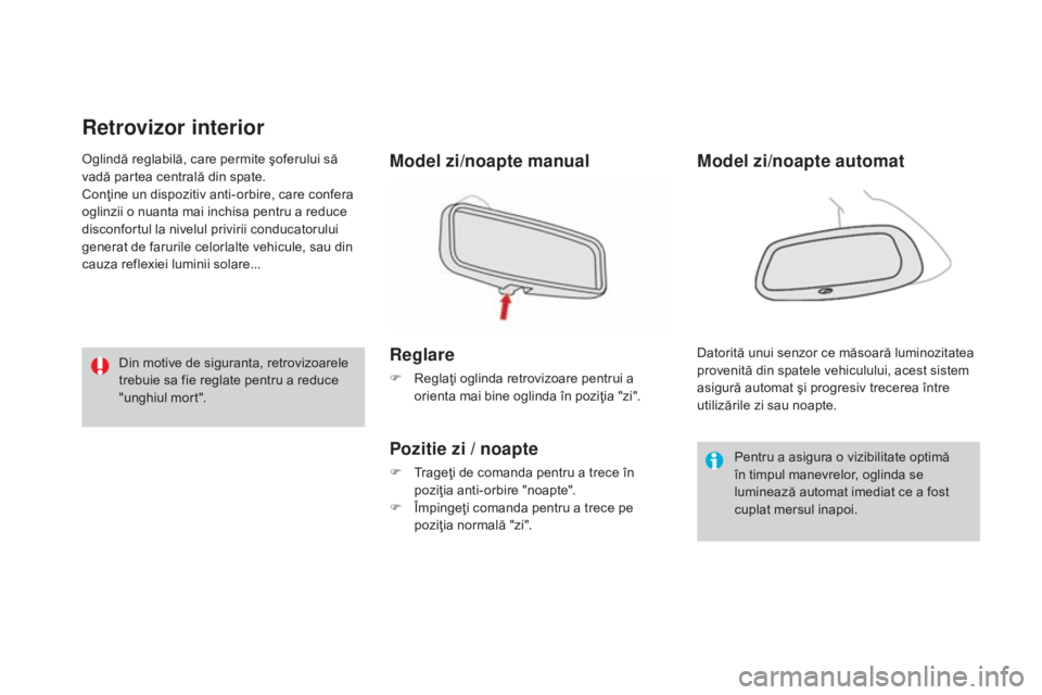 CITROEN DS3 CABRIO 2016  Ghiduri De Utilizare (in Romanian) DS3_ro_Chap03_confort_ed01-2015
Retrovizor interior
Model zi/noapte manual
Reglare
F Reglaţi oglinda retrovizoare pentrui a orienta mai bine oglinda în poziţia "zi".
Pozitie zi / noapte
F T