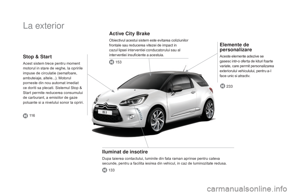 CITROEN DS3 CABRIO 2016 Ghiduri De Utilizare (in Romanian) DS3_ro_Chap00b_vue-ensemble_ed01-2015
La exterior
Elemente de
personalizare
Aceste elemente adezive se
gasesc intr-o oferta de kituri foarte
variate, care permit personalizarea
exteriorului vehicu CITROEN DS3 CABRIO 2016 Ghiduri De Utilizare (in Romanian) DS3_ro_Chap00b_vue-ensemble_ed01-2015
La exterior
Elemente de
personalizare
Aceste elemente adezive se
gasesc intr-o oferta de kituri foarte
variate, care permit personalizarea
exteriorului vehicu