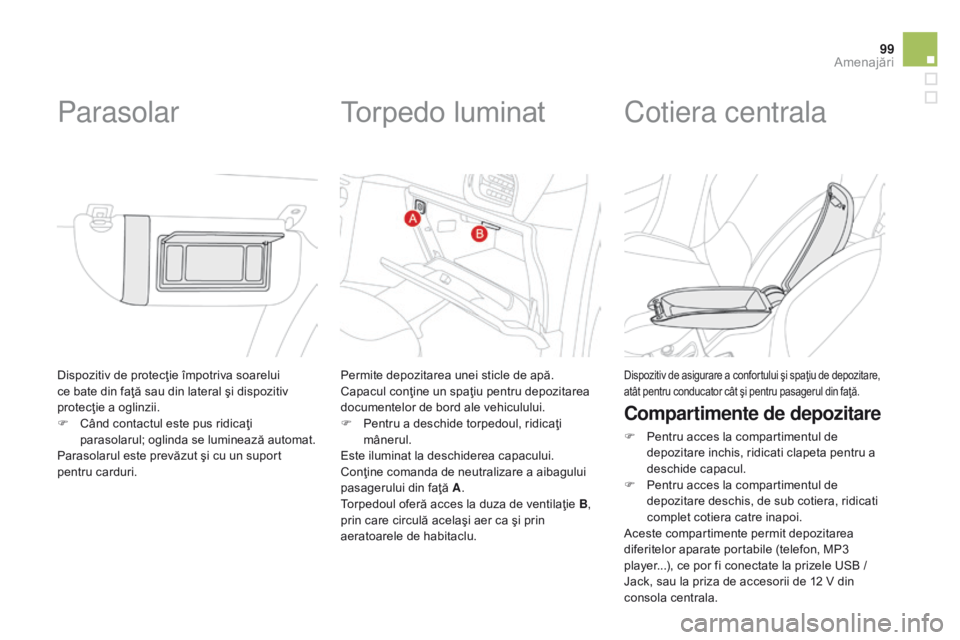 CITROEN DS3 CABRIO 2015 Ghiduri De Utilizare (in Romanian) 99
DS3_ro_Chap05_amenagement_ed01-2014
Dispozitiv de protecţie împotriva soarelui
ce bate din faţă sau din lateral şi dispozitiv
protecţie a oglinzii.
F
C
ând contactul este pus ridicaţi
CITROEN DS3 CABRIO 2015 Ghiduri De Utilizare (in Romanian) 99
DS3_ro_Chap05_amenagement_ed01-2014
Dispozitiv de protecţie împotriva soarelui
ce bate din faţă sau din lateral şi dispozitiv
protecţie a oglinzii.
F
C
ând contactul este pus ridicaţi