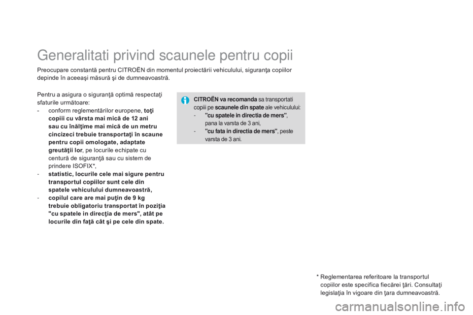 CITROEN DS3 CABRIO 2015 Ghiduri De Utilizare (in Romanian) DS3_ro_Chap09_securite-enfants_ed01-2014
Generalitati privind scaunele pentru copii
Preocupare constantă pentru CITROËN din momentul proiectării vehiculului, siguranţa copiilor
depinde în aceea CITROEN DS3 CABRIO 2015 Ghiduri De Utilizare (in Romanian) DS3_ro_Chap09_securite-enfants_ed01-2014
Generalitati privind scaunele pentru copii
Preocupare constantă pentru CITROËN din momentul proiectării vehiculului, siguranţa copiilor
depinde în aceea