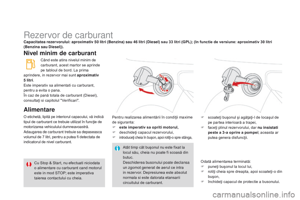 CITROEN DS3 CABRIO 2015  Ghiduri De Utilizare (in Romanian) DS3_ro_Chap10_info-pratiques_ed01-2014
rezervor de carburantCapacitatea rezer vorului: aproximativ 50 litri (Benzina) sau 46 litri (Diesel) sau 33 litri (GPL); (In functie de versiune: aproximativ 30 