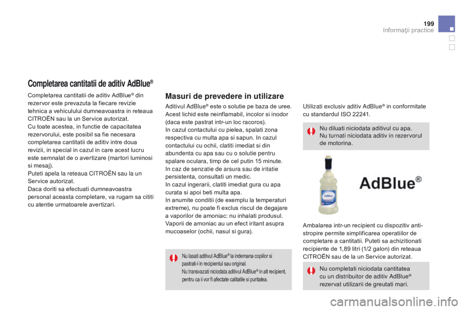 CITROEN DS3 CABRIO 2015 Ghiduri De Utilizare (in Romanian) 199
DS3_ro_Chap10_info-pratiques_ed01-2014
nu lasati aditivul a dBlue® la indemana copiilor si
pastrati-l in recipientul sau original.
nu
transvazati niciodata aditivul a dBlue
® in alt recipien CITROEN DS3 CABRIO 2015 Ghiduri De Utilizare (in Romanian) 199
DS3_ro_Chap10_info-pratiques_ed01-2014
nu lasati aditivul a dBlue® la indemana copiilor si
pastrati-l in recipientul sau original.
nu
transvazati niciodata aditivul a dBlue
® in alt recipien