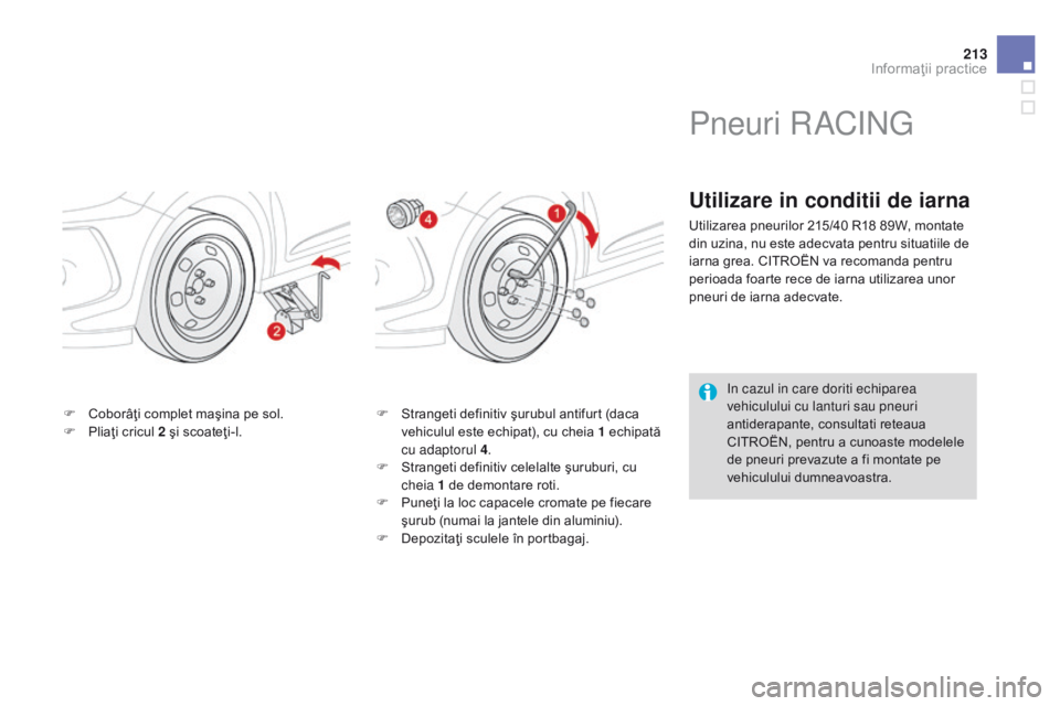 CITROEN DS3 CABRIO 2015 Ghiduri De Utilizare (in Romanian) 213
DS3_ro_Chap10_info-pratiques_ed01-2014
F Coborâţi complet maşina pe sol.
F P liaţi cricul 2 şi scoateţi-l. F
S trangeti definitiv şurubul antifurt (daca
vehiculul este echipat), cu cheia CITROEN DS3 CABRIO 2015 Ghiduri De Utilizare (in Romanian) 213
DS3_ro_Chap10_info-pratiques_ed01-2014
F Coborâţi complet maşina pe sol.
F P liaţi cricul 2 şi scoateţi-l. F
S trangeti definitiv şurubul antifurt (daca
vehiculul este echipat), cu cheia