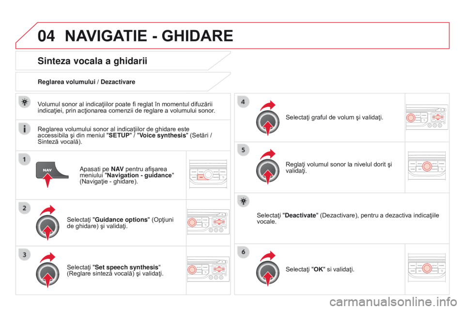CITROEN DS3 CABRIO 2015 Ghiduri De Utilizare (in Romanian) 04
DS3_ro_Chap13b_rt6-2-8_ed01-2014
apasati pe N AV pentru afişarea
meniului " Navigation - guidance "
(Navigaţie - ghidare).
Sinteza vocala a ghidarii
Selectaţi "Guidance options CITROEN DS3 CABRIO 2015 Ghiduri De Utilizare (in Romanian) 04
DS3_ro_Chap13b_rt6-2-8_ed01-2014
apasati pe N AV pentru afişarea
meniului " Navigation - guidance "
(Navigaţie - ghidare).
Sinteza vocala a ghidarii
Selectaţi "Guidance options
