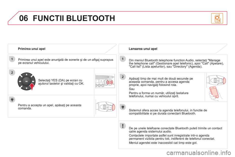 CITROEN DS3 CABRIO 2015 Ghiduri De Utilizare (in Romanian) 06
DS3_ro_Chap13c_rD45_ed01_2014
Primirea unui apelPrimirea unui apel este anunţată de sonerie şi de un afişaj suprapus
pe ecranul vehiculului.
Selectaţi YES (DA) pe ecran cu
ajutorul tastelor CITROEN DS3 CABRIO 2015 Ghiduri De Utilizare (in Romanian) 06
DS3_ro_Chap13c_rD45_ed01_2014
Primirea unui apelPrimirea unui apel este anunţată de sonerie şi de un afişaj suprapus
pe ecranul vehiculului.
Selectaţi YES (DA) pe ecran cu
ajutorul tastelor