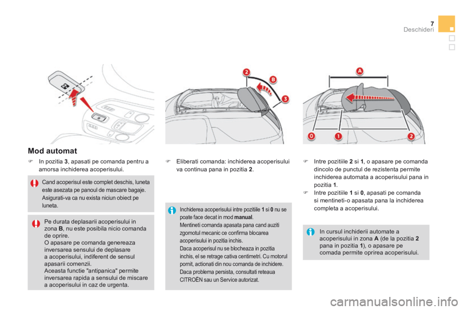 CITROEN DS3 CABRIO 2015 Ghiduri De Utilizare (in Romanian) 7Deschideri
DS3-Cabrio_ro_Chap04_ouvertures_ed02-2014
Mod automat
In pozitia 3 , apasati pe comanda pentru a amorsa inchiderea acoperisului.
Cand acoperisul este complet deschis, luneta CITROEN DS3 CABRIO 2015 Ghiduri De Utilizare (in Romanian) 7Deschideri
DS3-Cabrio_ro_Chap04_ouvertures_ed02-2014
Mod automat
In pozitia 3 , apasati pe comanda pentru a amorsa inchiderea acoperisului.
Cand acoperisul este complet deschis, luneta