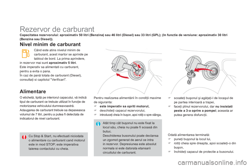 CITROEN DS3 CABRIO 2014  Ghiduri De Utilizare (in Romanian)    
 
 
 
 
 
 
 
 
 
 
 
 
 
 
 
 
 
 
 
 
 
 
 
 
 
Rezervor de carburant Capacitatea rezer vorului: aproximativ 50 litri (Benzina) sau 46 litri (Diesel)sau 33 litri (GPL); (In functie de versiune: 