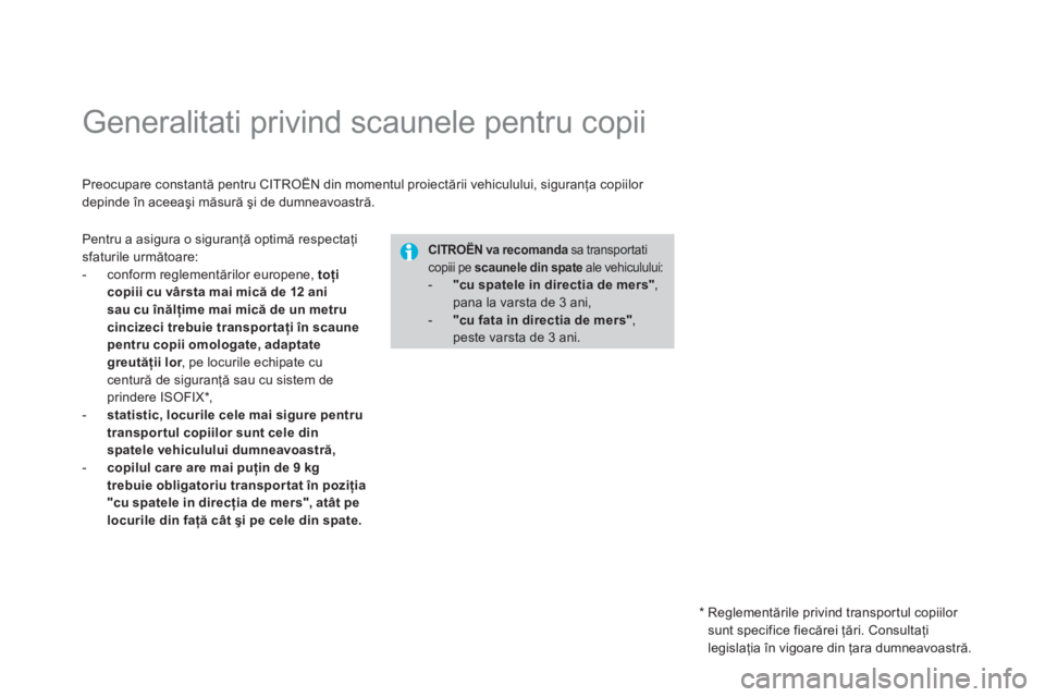 CITROEN DS3 CABRIO 2014 Ghiduri De Utilizare (in Romanian)
Generalitati privind scaunele pentru copii
Preocupare constantă pentru CITROËN din momentul proiectării vehiculului, siguranţa copiilor
depinde CITROEN DS3 CABRIO 2014 Ghiduri De Utilizare (in Romanian)
Generalitati privind scaunele pentru copii
Preocupare constantă pentru CITROËN din momentul proiectării vehiculului, siguranţa copiilor
depinde