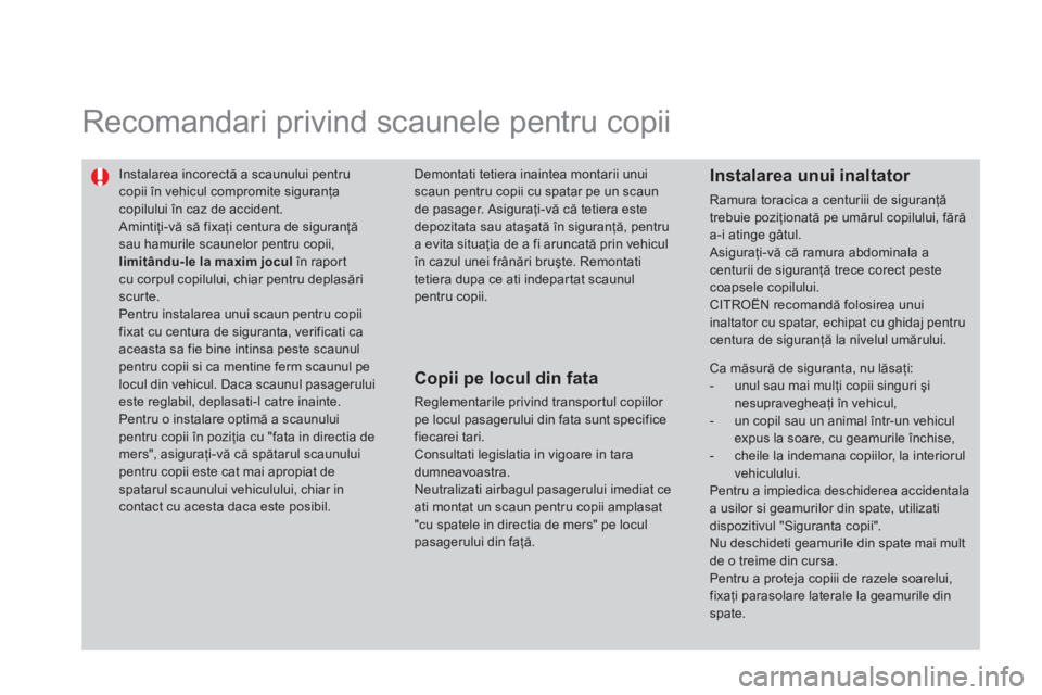 CITROEN DS3 CABRIO 2014 Ghiduri De Utilizare (in Romanian) Recomandari privind scaunele pentru copii
Instalarea incorectă a scaunului pentru copii în vehicul compromite siguranţa copilului CITROEN DS3 CABRIO 2014 Ghiduri De Utilizare (in Romanian) Recomandari privind scaunele pentru copii
Instalarea incorectă a scaunului pentru copii în vehicul compromite siguranţa copilului