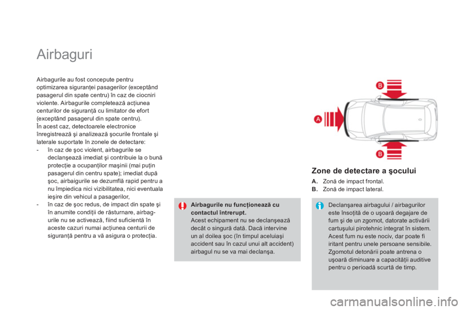 CITROEN DS3 CABRIO 2014  Ghiduri De Utilizare (in Romanian)   Airbaguri 
 
 Airbagurile au fost concepute pentru
optimizarea siguranţei pasagerilor (except