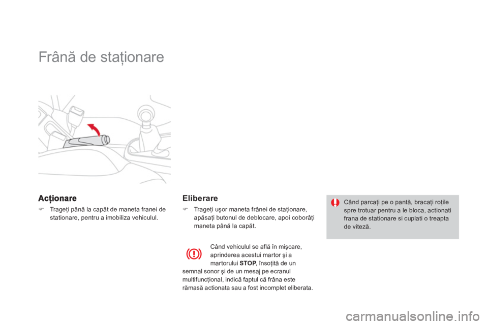 CITROEN DS3 CABRIO 2014  Ghiduri De Utilizare (in Romanian)    
 
 
 
 
Frână de staţionare  
�)Tr a g eţi p