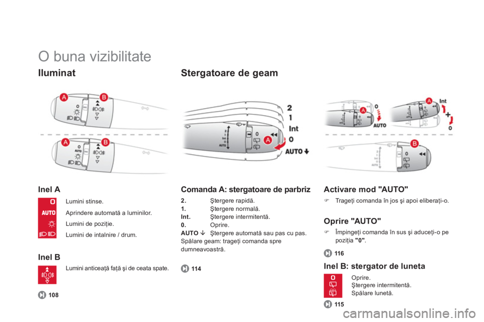 CITROEN DS3 CABRIO 2014  Ghiduri De Utilizare (in Romanian)   O buna vizibilitate 
Iluminat
Inel A
Inel B
 
 
Stergatoare de geam
108
 
 
Comanda A: stergatoare de parbriz
2. 
  Ştergere rapidă. 
1. Ştergere normală. 
Int. Ştergere intermitentă.
0.     O