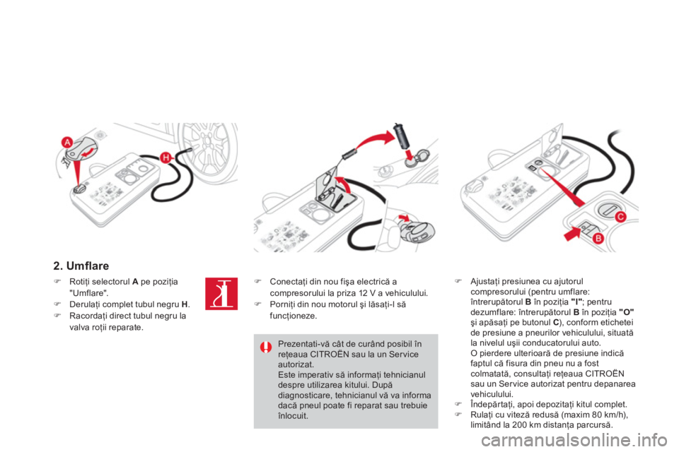 CITROEN DS3 CABRIO 2014  Ghiduri De Utilizare (in Romanian) 2. Umﬂ are
�)Ajustaţi presiunea cu ajutorul compresorului (pentru umflare: 