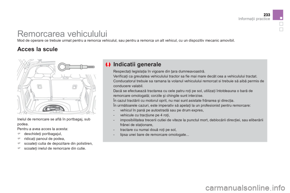 CITROEN DS3 CABRIO 2014 Ghiduri De Utilizare (in Romanian) Informaţii practice
Remorcarea vehiculului Mod de operare ce trebuie urmat pentru a remorca vehiculul, sau pentru a remorca un alt vehicul, cu un dispozitiv mecanic amovibil.
Inelul de CITROEN DS3 CABRIO 2014 Ghiduri De Utilizare (in Romanian) Informaţii practice
Remorcarea vehiculului Mod de operare ce trebuie urmat pentru a remorca vehiculul, sau pentru a remorca un alt vehicul, cu un dispozitiv mecanic amovibil.
Inelul de