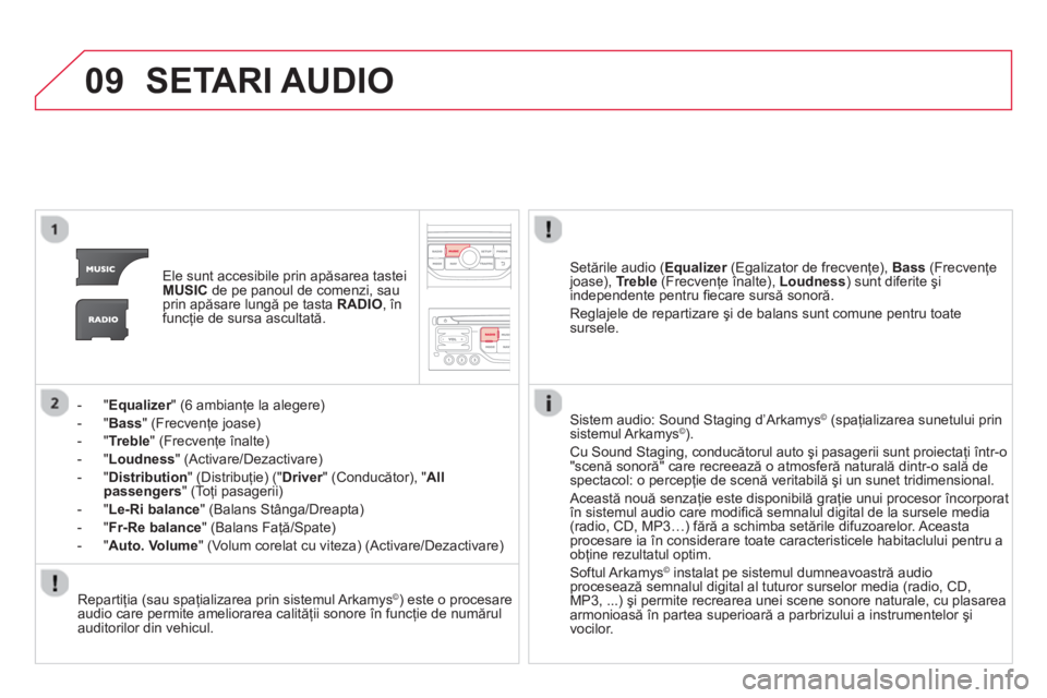 CITROEN DS3 CABRIO 2014 Ghiduri De Utilizare (in Romanian) 09SETARI AUDIO
Ele sunt accesibile prin apăsarea tastei MUSICde pe panoul de comenzi, sau
prin apăsare lungă pe tasta RADIO, înfuncţie de sursa ascultată.
-
" Equalizer" (6 ambianţe la al CITROEN DS3 CABRIO 2014 Ghiduri De Utilizare (in Romanian) 09SETARI AUDIO
Ele sunt accesibile prin apăsarea tastei MUSICde pe panoul de comenzi, sau
prin apăsare lungă pe tasta RADIO, înfuncţie de sursa ascultată.
-
" Equalizer" (6 ambianţe la al