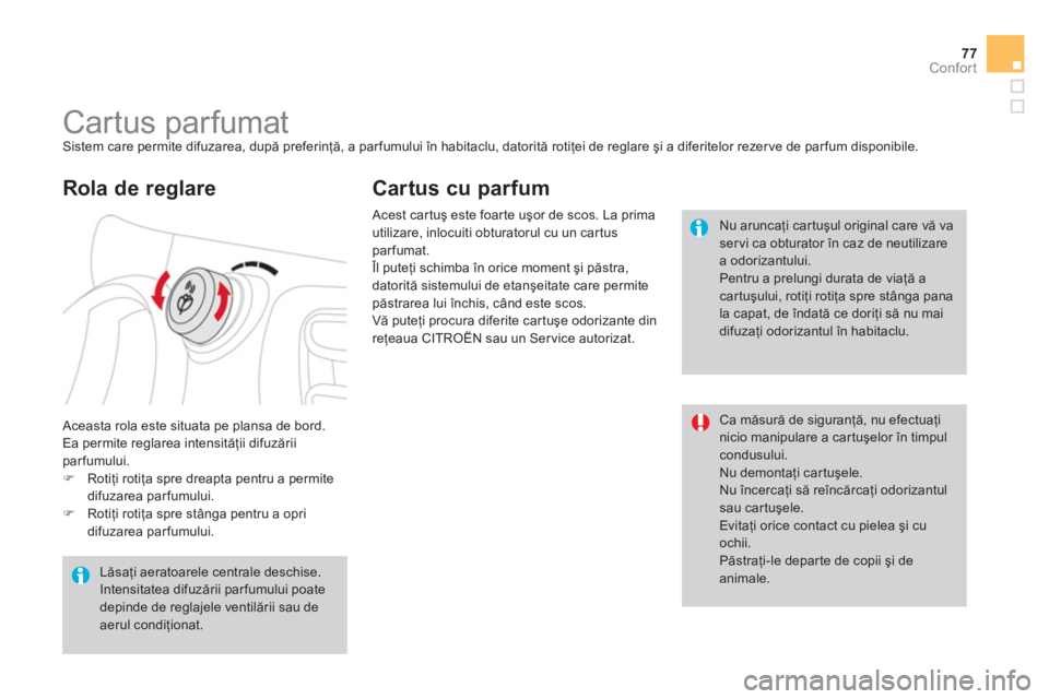 CITROEN DS3 CABRIO 2014  Ghiduri De Utilizare (in Romanian) 77Confort
   
 
 
 
 
 
 
 
Cartus parfumat  Sistem care permite difuzarea, după preferinţă, a parfumului în habitaclu, datorită rotiţei de reglare şi a diferitelor rezerve de parfum disponibil